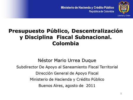 Ministerio de Hacienda y Crédito Público República de Colombia 1 Néstor Mario Urrea Duque Subdirector De Apoyo al Saneamiento Fiscal Territorial Dirección.