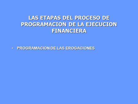 LAS ETAPAS DEL PROCESO DE PROGRAMACION DE LA EJECUCION FINANCIERA