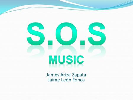 S.O.S MUSIC James Ariza Zapata Jaime León Fonca.