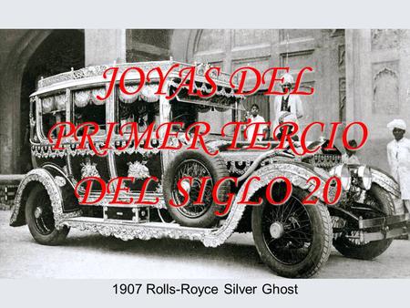 JOYAS DEL PRIMER TERCIO DEL SIGLO 20 1907 Rolls-Royce Silver Ghost.