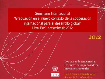 Seminario Internacional “Graduación en el nuevo contexto de la cooperación internacional para el desarrollo global” Lima, Perú, noviembre de 2012 Los.