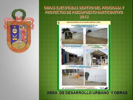 AREA DE DESARROLLO URBANO Y OBRAS. AREA DE DESARROLLO URBANO Y OBRAS: OBRAS EJECUTADAS PP 2012 DENOMINACIÓN DEL PROYECTO: Red de Desagüe San Cristóbal,