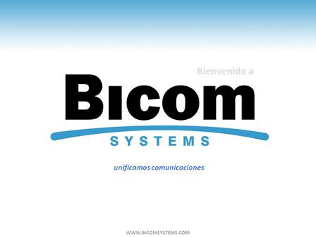 Unificamos comunicaciones Bienvenido a WWW.BICOMSYSTEMS.COM.