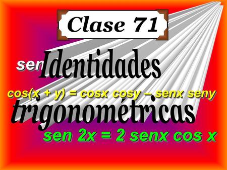 Clase 71 sen2x + cos2x = 1 sen 2x = 2 senx cos x