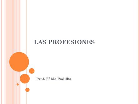 LAS PROFESIONES Prof. Fábia Padilha.