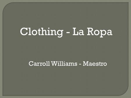 Clothing - La Ropa Carroll Williams - Maestro.