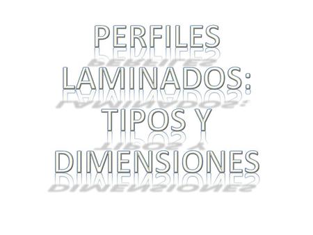 PERFILES LAMINADOS: TIPOS Y DIMENSIONES