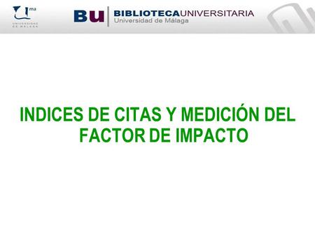 INDICES DE CITAS Y MEDICIÓN DEL FACTOR DE IMPACTO