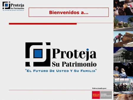 Patrocinado por: Bienvenidos a…. Patrocinado por: HIPOTECA REVERTIDA Wells Fargo.. Su Banco de Confianza.