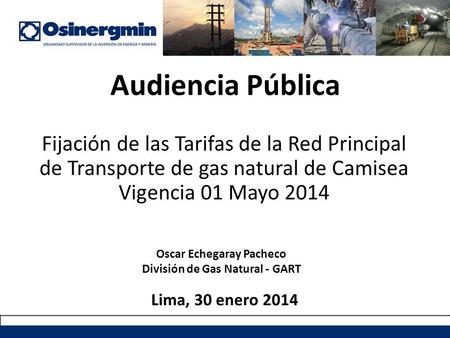Oscar Echegaray Pacheco División de Gas Natural - GART