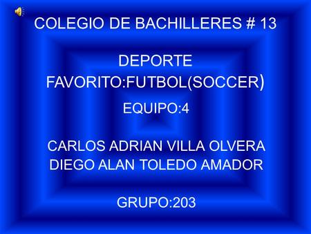 COLEGIO DE BACHILLERES # 13 DEPORTE FAVORITO:FUTBOL(SOCCER)