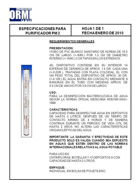 ESPECIFICACIONES PARA PURIFICADOR PM 2 HOJA 1 DE 1 FECHA ENERO DE 2010 REQUERIMIENTOS GENERALES PRESENTACION: TUBO DE PVC BLANCO SANITARIO DE NORMA DE.