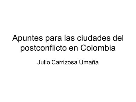 Apuntes para las ciudades del postconflicto en Colombia