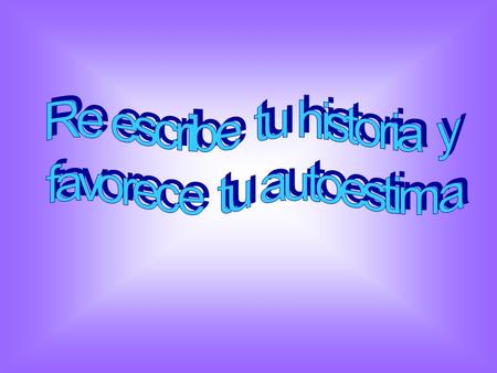Re escribe tu historia y favorece tu autoestima
