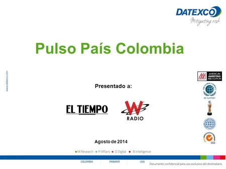 Informe: 10221 Proyecto: 171 Pulso País Colombia Presentado a: Agosto de 2014.