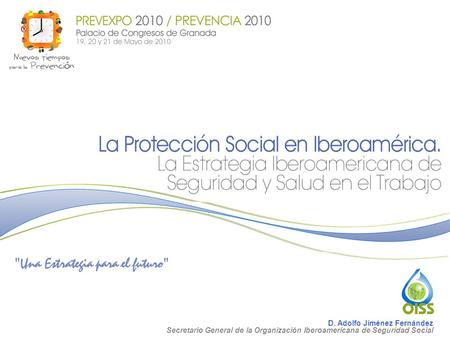 1 D. Adolfo Jiménez Fernández Secretario General de la Organización Iberoamericana de Seguridad Social.