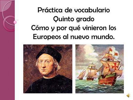 Práctica de vocabulario Quinto grado Cómo y por qué vinieron los Europeos al nuevo mundo.