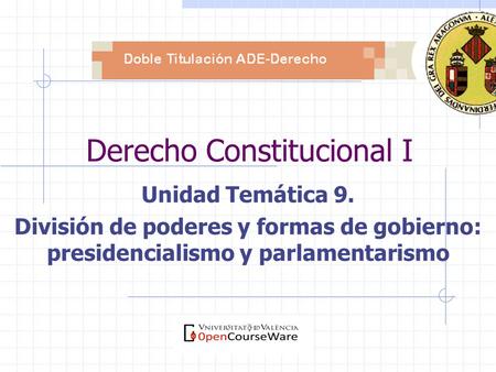 Derecho Constitucional I Unidad Temática 9. División de poderes y formas de gobierno: presidencialismo y parlamentarismo.