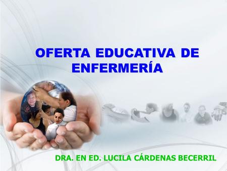 OFERTA EDUCATIVA DE ENFERMERÍA DRA. EN ED. LUCILA CÁRDENAS BECERRIL.