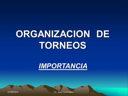 07/09/20141Lic. Juan Dominguez ORGANIZACION DE TORNEOS IMPORTANCIA.