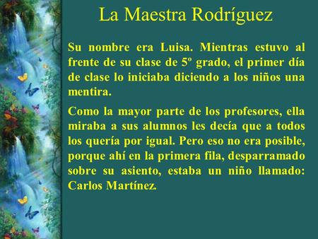 La Maestra Rodríguez Su nombre era Luisa. Mientras estuvo al frente de su clase de 5º grado, el primer día de clase lo iniciaba diciendo a los niños una.