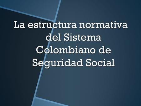 La estructura normativa del Sistema Colombiano de Seguridad Social