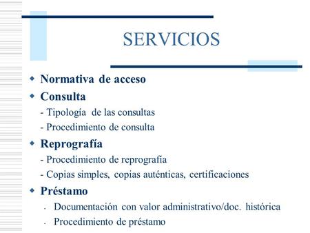 SERVICIOS  Normativa de acceso  Consulta - Tipología de las consultas - Procedimiento de consulta  Reprografía - Procedimiento de reprografía - Copias.