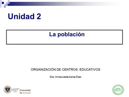 Unidad 2 La población ORGANIZACIÓN DE CENTROS EDUCATIVOS