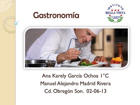 Gastronomía Ana Karely García Ochoa 1°C Manuel Alejandro Madrid Rivera