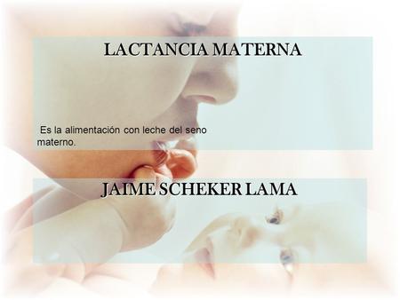 LACTANCIA MATERNA JAIME SCHEKER LAMA