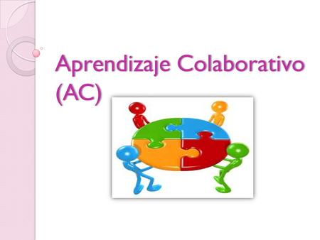 Aprendizaje Colaborativo (AC). Podemos definir el Aprendizaje Colaborativo (AC), como un conjunto de métodos de instrucción y entrenamiento en estrategias.