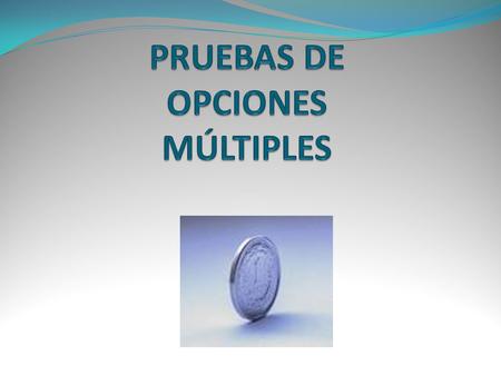 PRUEBAS DE OPCIONES MÚLTIPLES