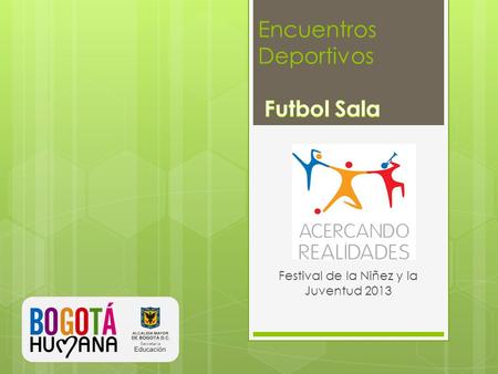 Festival de la Niñez y la Juventud 2013. Requisitos  Cada equipo puede inscribir Max. 9 estudiantes.  Se recibirán 8 colegios por localidad (Por categoría).