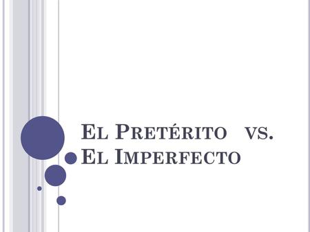 E L P RETÉRITO VS. E L I MPERFECTO. For actions that were completed a specific number of times For actions that occurred during a specific period of time.
