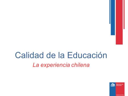 La experiencia chilena Calidad de la Educación. Índice 1.Un punto de partida: los logros de aprendizaje de los estudiantes chilenos. 2.Un paso adelante:
