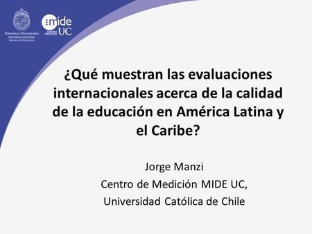 Jorge Manzi Centro de Medición MIDE UC, Universidad Católica de Chile