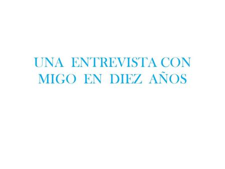 UNA ENTREVISTA CON MIGO EN DIEZ AÑOS