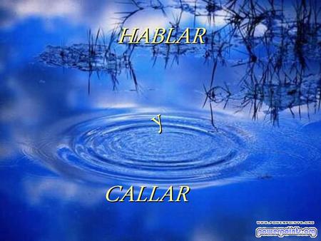 HABLAR y CALLAR.