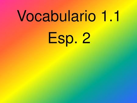 Vocabulario 1.1 Esp. 2.
