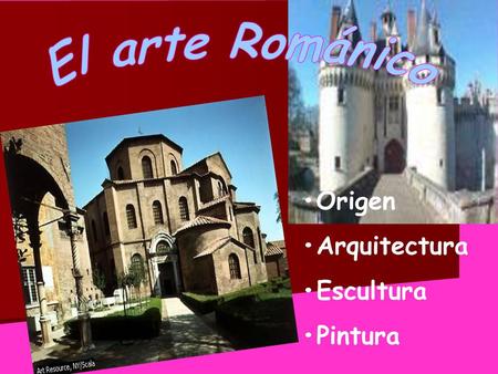 El arte Románico •Origen •Arquitectura •Escultura •Pintura.