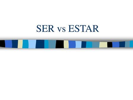 SER vs ESTAR.