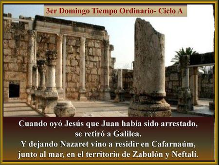 Cuando oyó Jesús que Juan había sido arrestado, se retiró a Galilea.