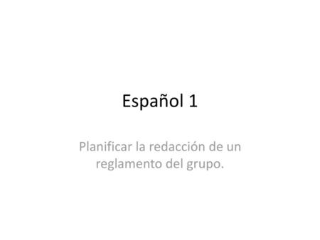 Planificar la redacción de un reglamento del grupo.