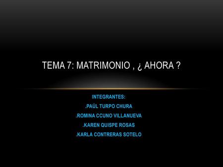 Tema 7: matrimonio , ¿ ahora ?