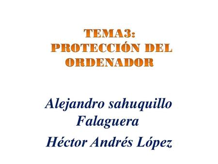 TEMA3: PROTECCIÓN DEL ORDENADOR