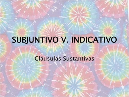 SUBJUNTIVO V. INDICATIVO