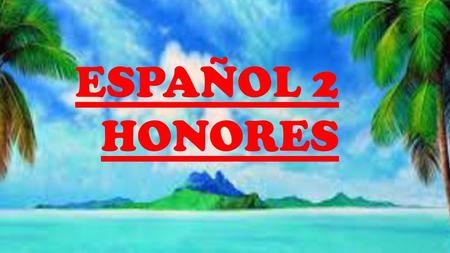 ESPAÑOL 2 HONORES.