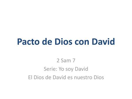 2 Sam 7 Serie: Yo soy David El Dios de David es nuestro Dios
