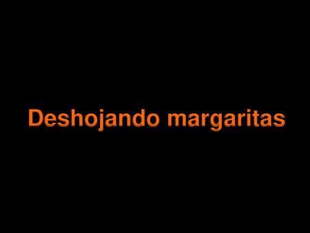 Deshojando margaritas