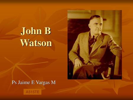 John B Watson Ps Jaime E Vargas M A515TE.